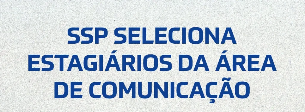 SSP abre seleção para quatro vagas de estágio em Jornalismo e Design no turno da tarde