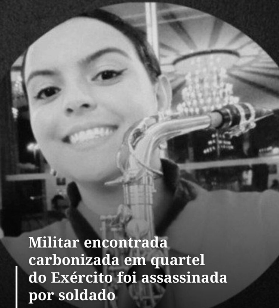 Feminicídio no Exército: Cabo musicista é morta e carbonizada dentro de quartel; soldado confessa